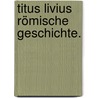 Titus Livius Römische Geschichte. door Titus Livy