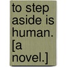 To step aside is human. [A novel.] by Alan St. Aubyn