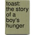 Toast: The Story Of A Boy's Hunger