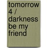Tomorrow 4 / Darkness Be my Friend door John Marsden