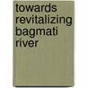 Towards Revitalizing Bagmati River by Gyanendra Shakya