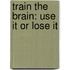 Train the Brain: Use It or Lose It
