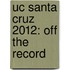Uc Santa Cruz 2012: Off the Record