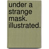 Under a Strange Mask. Illustrated. door Frank Barrett