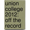 Union College 2012: Off the Record by Cassandra Skoufalos