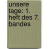 Unsere Tage: 1. Heft des 7. Bandes by Unknown