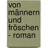 Von Männern und Fröschen - Roman door Helma Blank