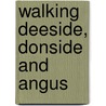 Walking Deeside, Donside And Angus door Mary Welsh