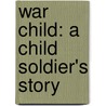 War Child: A Child Soldier's Story by Megan Lloyd Davies
