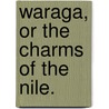 Waraga, or the Charms of the Nile. by William Furniss