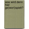 Was wird denn hier ge(wort)spielt? door Larissa M. Parker