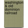 Washington & Old Dominion Railroad by Foreword by Paul E. McCray