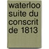 Waterloo Suite Du Conscrit de 1813