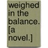 Weighed in the Balance. [A novel.]