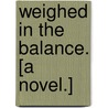 Weighed in the Balance. [A novel.] door Harry Longley Lander
