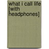 What I Call Life [With Headphones] door Jill Wolfson