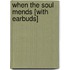 When the Soul Mends [With Earbuds]