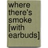 Where There's Smoke [With Earbuds]