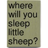 Where Will You Sleep Little Sheep? door Gary Fleming