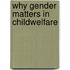 Why Gender Matters in Childwelfare