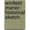 Winfield Manor: historical sketch. by Wilfred Hawksley Edmunds