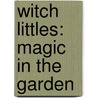 Witch Littles: Magic in the Garden door Laurie Lamson