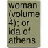 Woman (Volume 4); Or Ida of Athens
