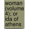 Woman (Volume 4); Or Ida of Athens by Lady Morgan