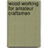 Wood-Working For Amateur Craftsmen