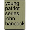 Young Patriot Series: John Hancock by Kathryn Sisson Cleven