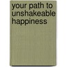 Your Path to Unshakeable Happiness door Margaret Blaine