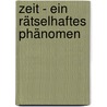 Zeit - Ein rätselhaftes Phänomen by Dietrich Volkmer