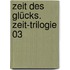 Zeit des Glücks. Zeit-Trilogie 03