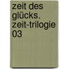 Zeit des Glücks. Zeit-Trilogie 03 by Nora Roberts
