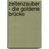 Zeitenzauber - Die goldene Brücke
