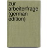 Zur Arbeiterfrage (German Edition) door Lawrence Gräbner Augustus