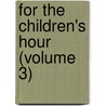 for the Children's Hour (Volume 3) by Carolyn Sherwin Bailey