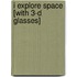 i explore Space [With 3-D Glasses]