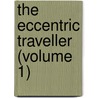 the Eccentric Traveller (Volume 1) door Andrï¿½ Masson