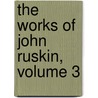 the Works of John Ruskin, Volume 3 door Sir Edward Tyas Cook