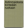 Äidinmaidosta kiinteään ruokaan by Meri-Tuuli Karri