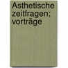 Ästhetische zeitfragen; vorträge door Johannes Volkelt