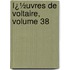 Ï¿½Uvres De Voltaire, Volume 38
