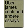 Über James Cook und andere Essays by George Forster