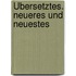 Übersetztes. Neueres und Neuestes
