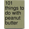 101 Things to Do with Peanut Butter door Pamela Bennett