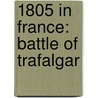 1805 in France: Battle of Trafalgar door Books Llc