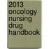 2013 Oncology Nursing Drug Handbook