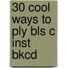 30 Cool Ways to Ply Bls C Inst Bkcd by Veale Steve