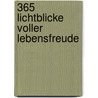 365 Lichtblicke voller Lebensfreude door Franziska Siegel